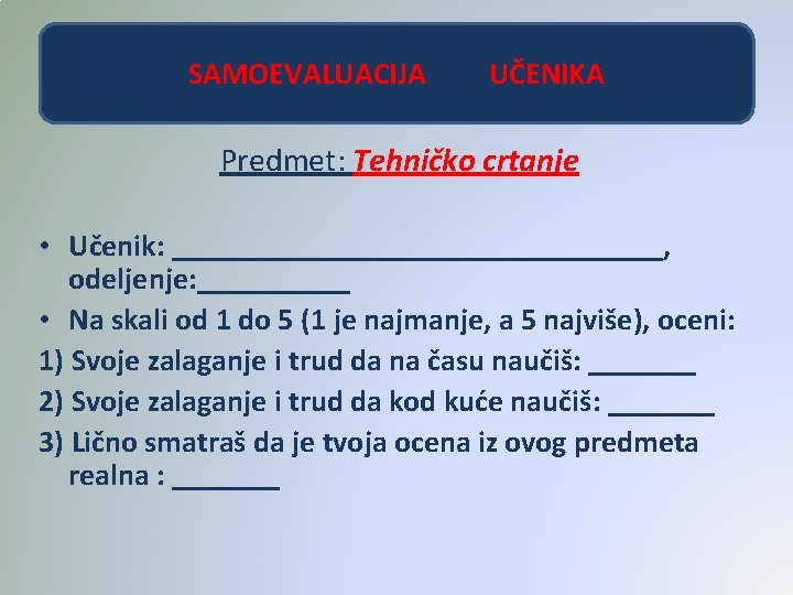 SAMOEVALUACIJA UČENIKA Predmet: Tehničko crtanje • Učenik: ________________, odeljenje: _____ • Na skali od