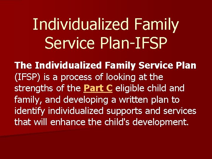 Individualized Family Service Plan-IFSP The Individualized Family Service Plan (IFSP) is a process of