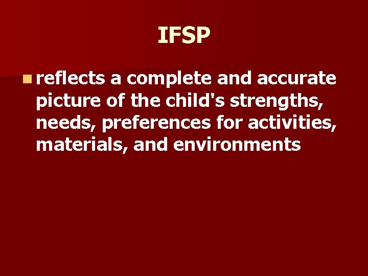 IFSP n reflects a complete and accurate picture of the child's strengths, needs, preferences