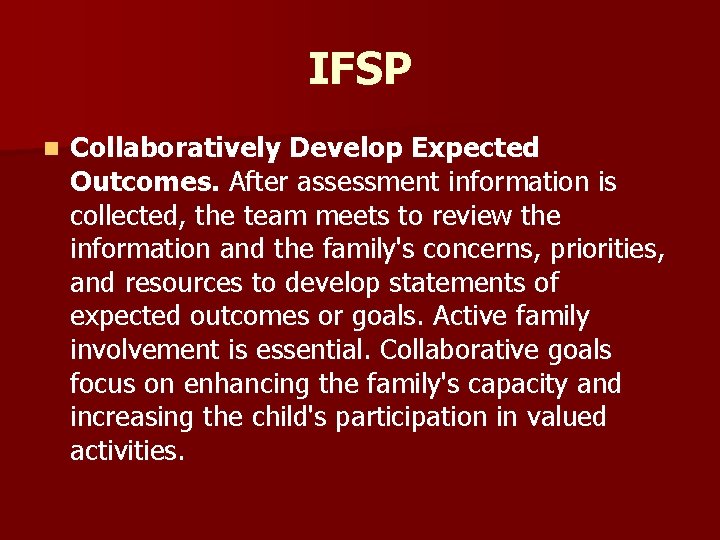 IFSP n Collaboratively Develop Expected Outcomes. After assessment information is collected, the team meets