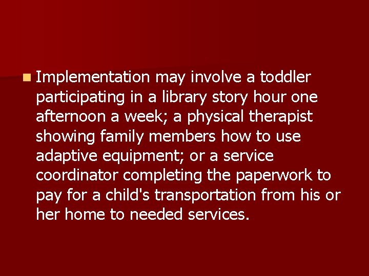 n Implementation may involve a toddler participating in a library story hour one afternoon
