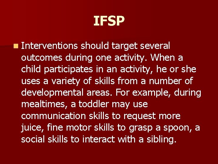IFSP n Interventions should target several outcomes during one activity. When a child participates