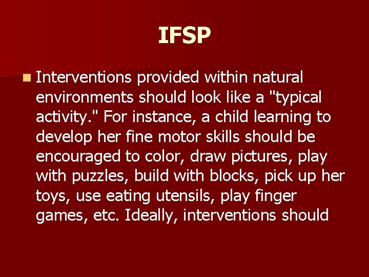 IFSP n Interventions provided within natural environments should look like a "typical activity. "