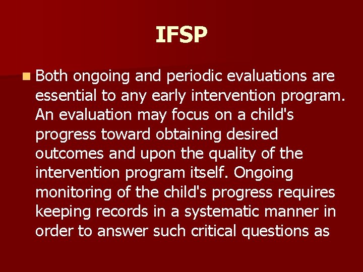 IFSP n Both ongoing and periodic evaluations are essential to any early intervention program.
