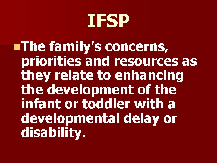 IFSP n. The family's concerns, priorities and resources as they relate to enhancing the