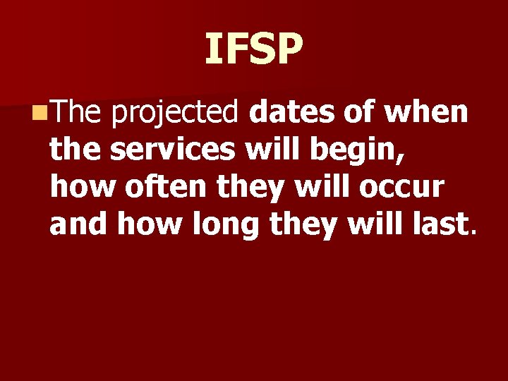 IFSP n. The projected dates of when the services will begin, how often they