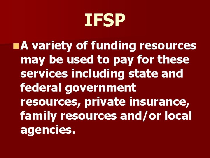 IFSP n. A variety of funding resources may be used to pay for these