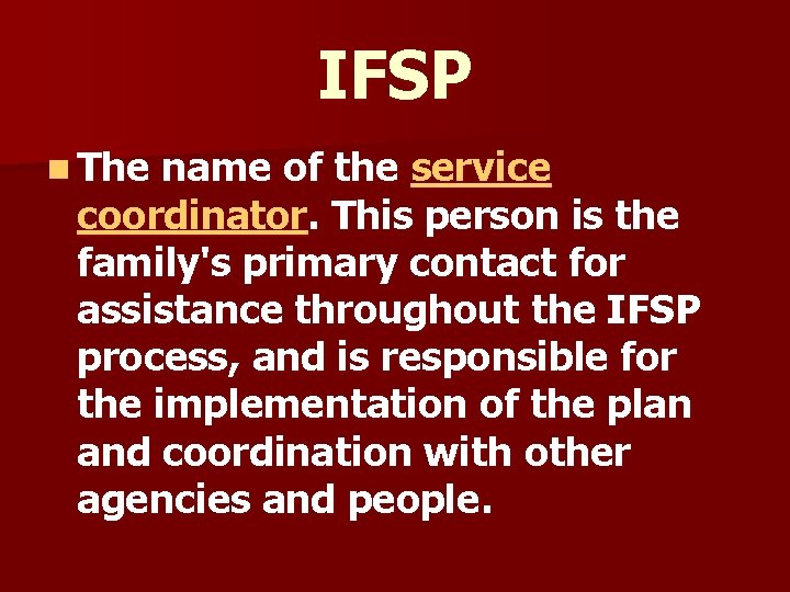 IFSP n The name of the service coordinator. This person is the family's primary