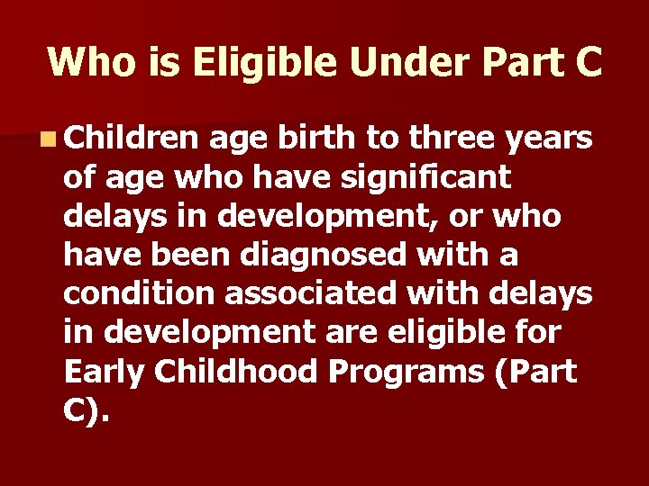 Who is Eligible Under Part C n Children age birth to three years of