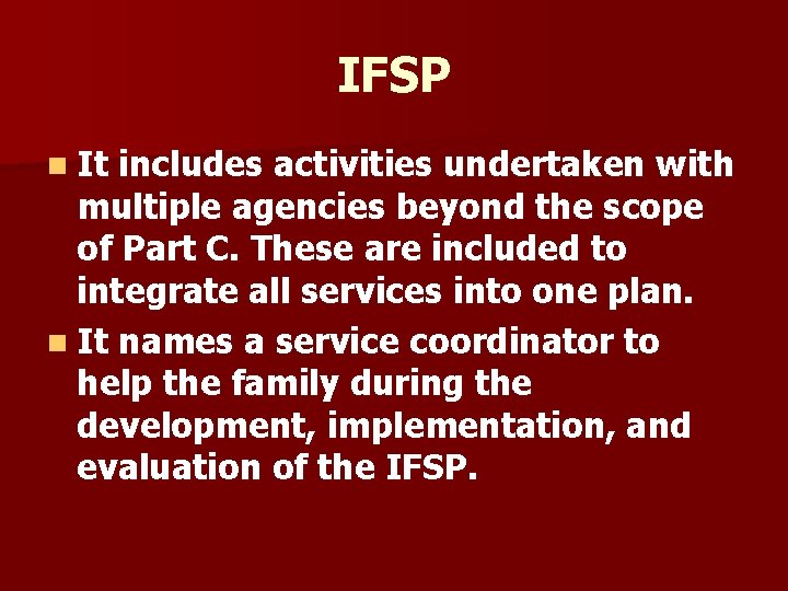 IFSP n It includes activities undertaken with multiple agencies beyond the scope of Part