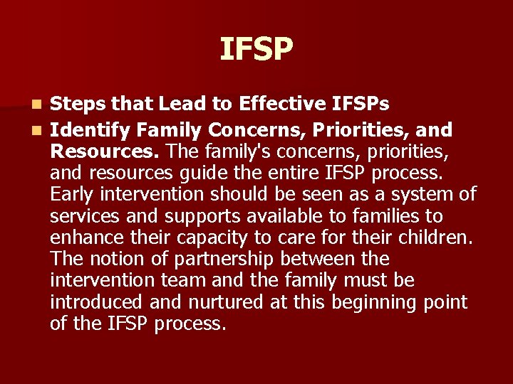 IFSP Steps that Lead to Effective IFSPs n Identify Family Concerns, Priorities, and Resources.