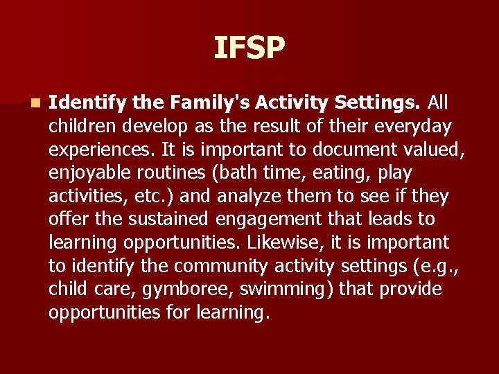 IFSP n Identify the Family's Activity Settings. All children develop as the result of