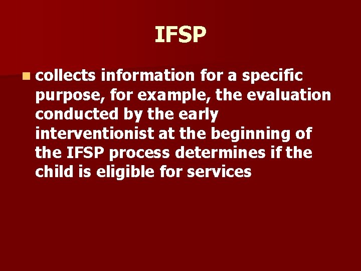 IFSP n collects information for a specific purpose, for example, the evaluation conducted by