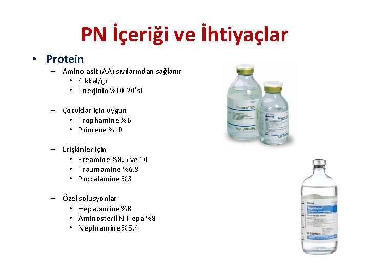 PN İçeriği ve İhtiyaçlar • Protein – Amino asit (AA) sıvılarından sağlanır • 4