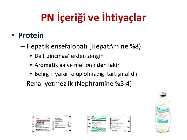 PN İçeriği ve İhtiyaçlar • Protein – Hepatik ensefalopati (Hepat. Amine %8) • Dallı