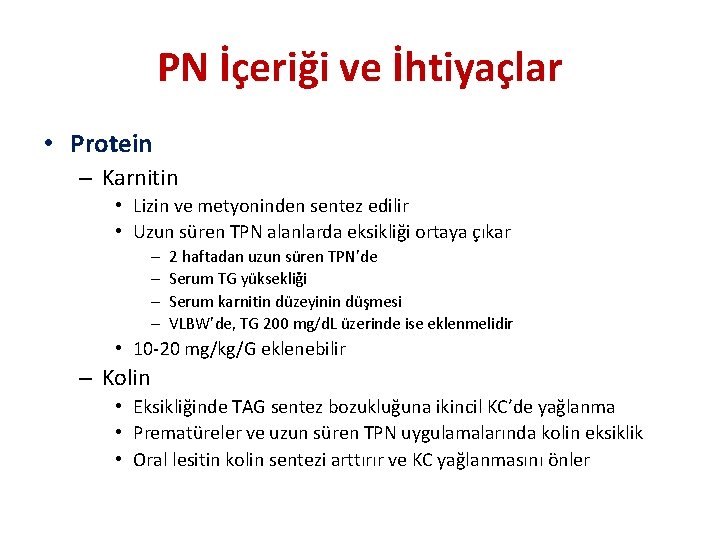 PN İçeriği ve İhtiyaçlar • Protein – Karnitin • Lizin ve metyoninden sentez edilir