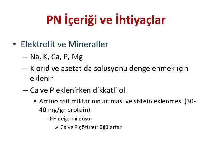 PN İçeriği ve İhtiyaçlar • Elektrolit ve Mineraller – Na, K, Ca, P, Mg