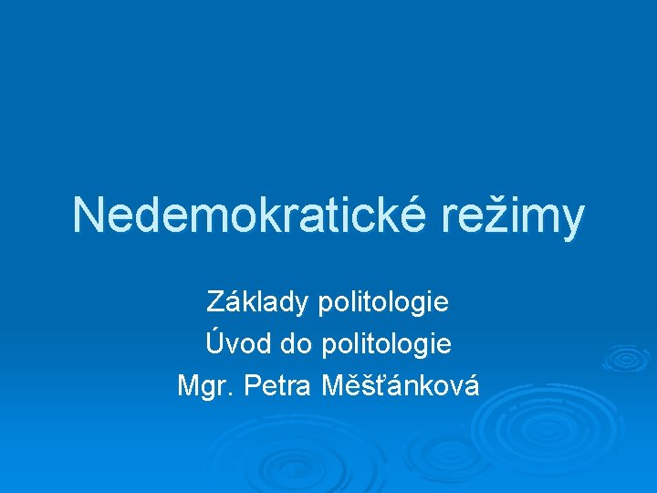 Nedemokratické režimy Základy politologie Úvod do politologie Mgr. Petra Měšťánková 