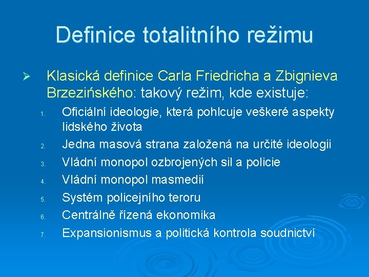 Definice totalitního režimu Klasická definice Carla Friedricha a Zbignieva Brzezińského: takový režim, kde existuje: