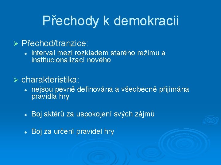 Přechody k demokracii Ø Přechod/tranzice: l Ø interval mezi rozkladem starého režimu a institucionalizací