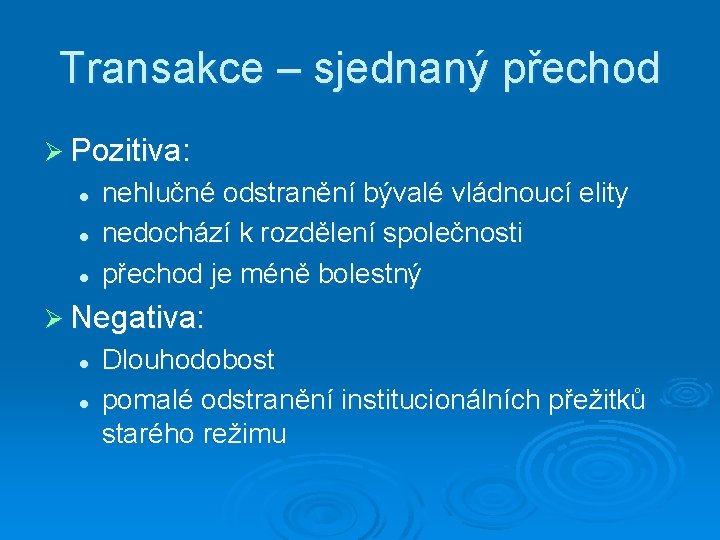 Transakce – sjednaný přechod Ø Pozitiva: l l l nehlučné odstranění bývalé vládnoucí elity