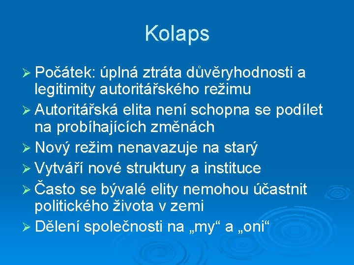 Kolaps Ø Počátek: úplná ztráta důvěryhodnosti a legitimity autoritářského režimu Ø Autoritářská elita není