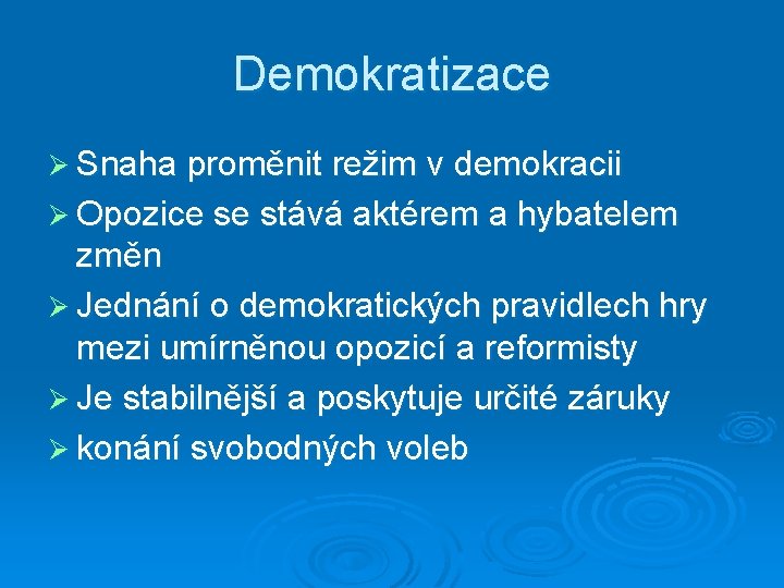 Demokratizace Ø Snaha proměnit režim v demokracii Ø Opozice se stává aktérem a hybatelem