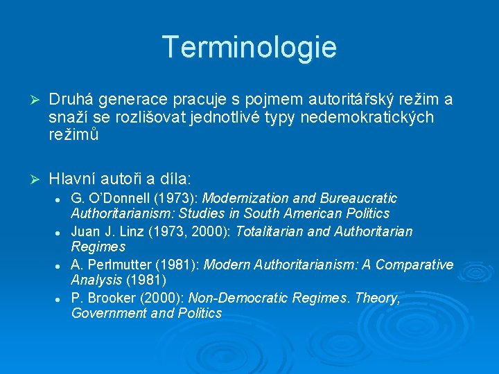 Terminologie Ø Druhá generace pracuje s pojmem autoritářský režim a snaží se rozlišovat jednotlivé