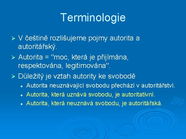 Terminologie V češtině rozlišujeme pojmy autorita a autoritářský. Ø Autorita = "moc, která je