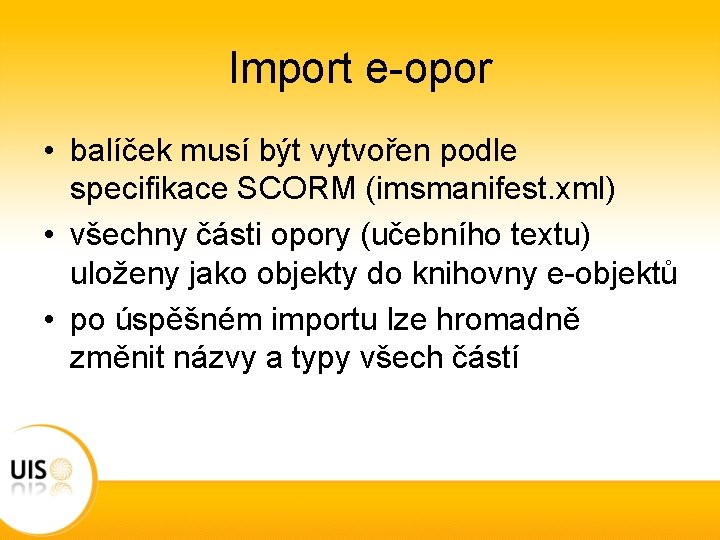 Import e-opor • balíček musí být vytvořen podle specifikace SCORM (imsmanifest. xml) • všechny