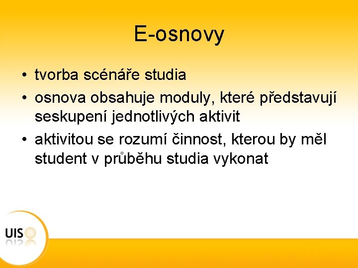 E-osnovy • tvorba scénáře studia • osnova obsahuje moduly, které představují seskupení jednotlivých aktivit