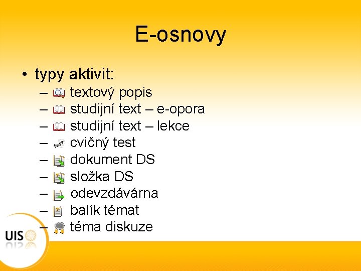 E-osnovy • typy aktivit: – – – – – textový popis studijní text –