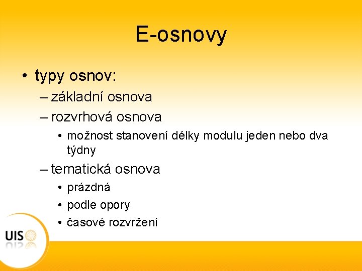 E-osnovy • typy osnov: – základní osnova – rozvrhová osnova • možnost stanovení délky