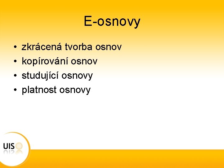 E-osnovy • • zkrácená tvorba osnov kopírování osnov studující osnovy platnost osnovy 