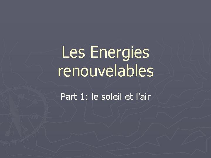 Les Energies renouvelables Part 1: le soleil et l’air 