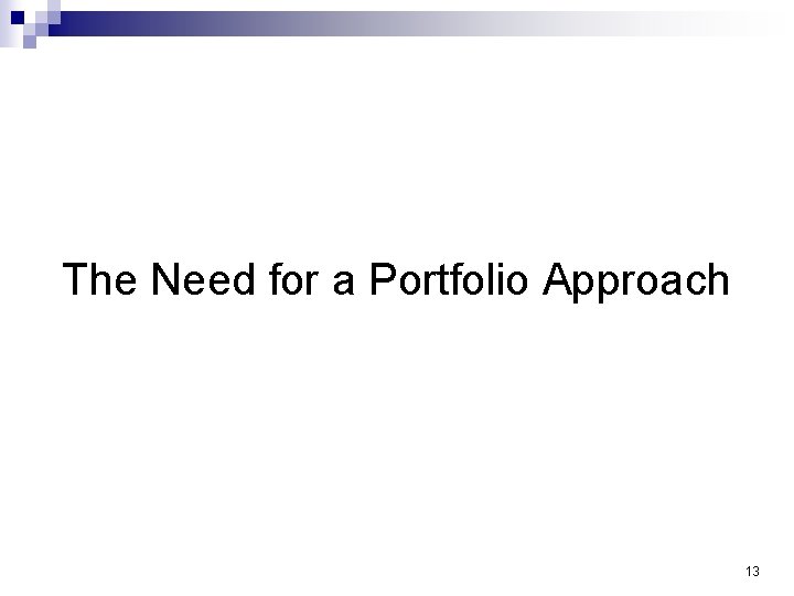 The Need for a Portfolio Approach 13 