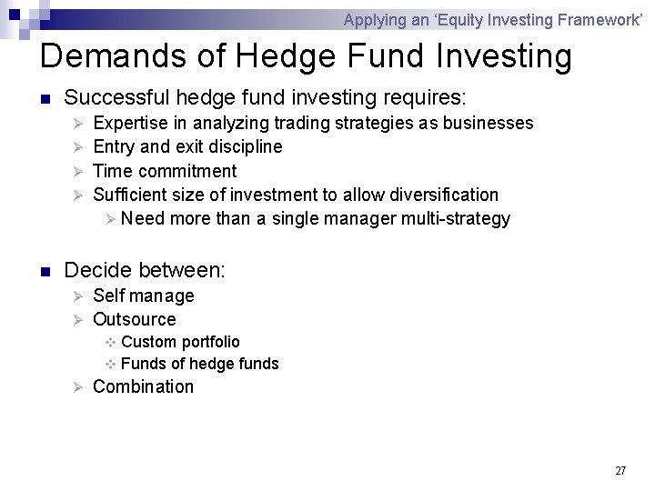 Applying an ‘Equity Investing Framework’ Demands of Hedge Fund Investing n Successful hedge fund