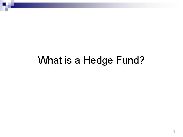 What is a Hedge Fund? 3 