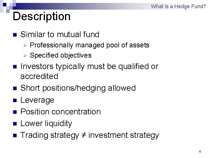What is a Hedge Fund? Description n Similar to mutual fund Professionally managed pool