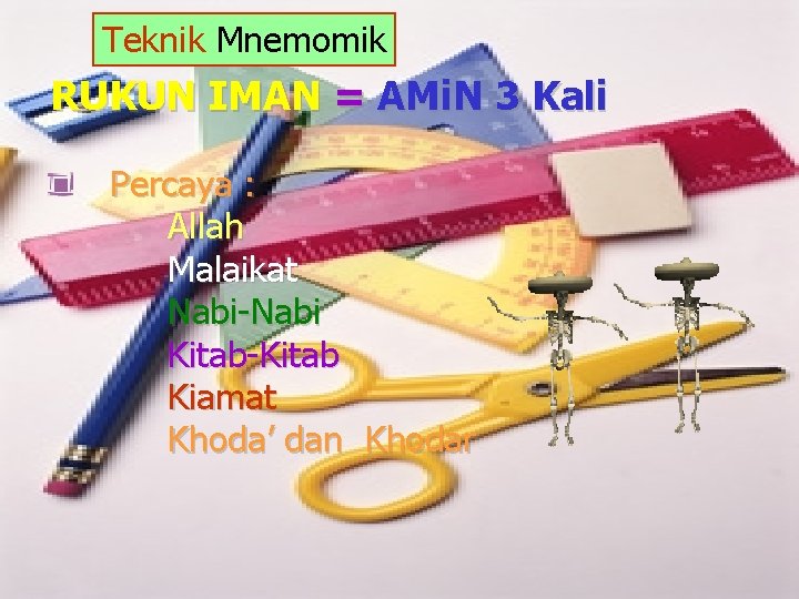 Teknik Mnemomik RUKUN IMAN = AMi. N 3 Kali Percaya : Allah Malaikat Nabi-Nabi