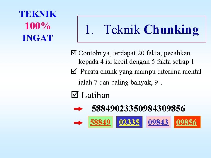 TEKNIK 100% INGAT 1. Teknik Chunking þ Contohnya, terdapat 20 fakta, pecahkan kepada 4