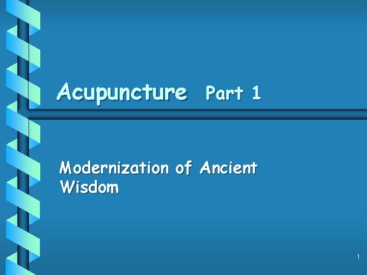 Acupuncture Part 1 Modernization of Ancient Wisdom 1 