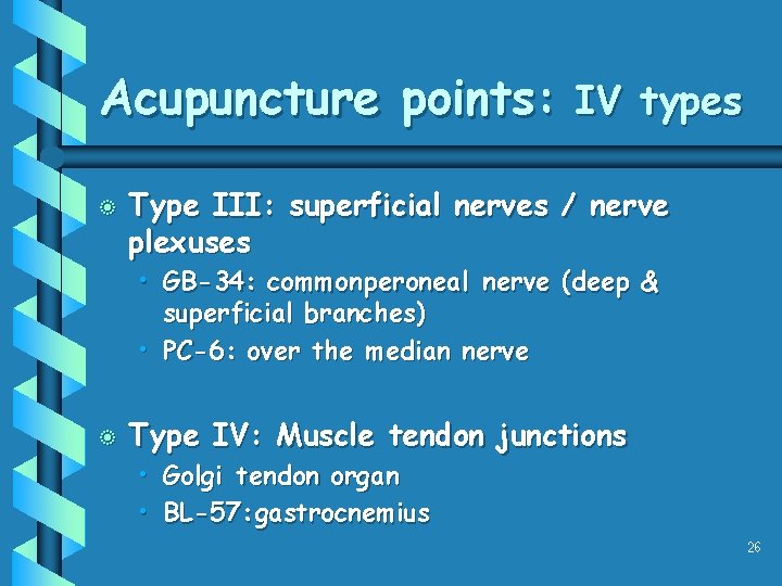 Acupuncture points: IV types b Type III: superficial nerves / nerve plexuses • GB-34: