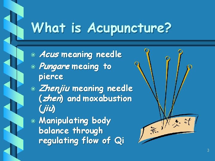 What is Acupuncture? b b Acus meaning needle Pungare meaing to pierce Zhenjiu meaning