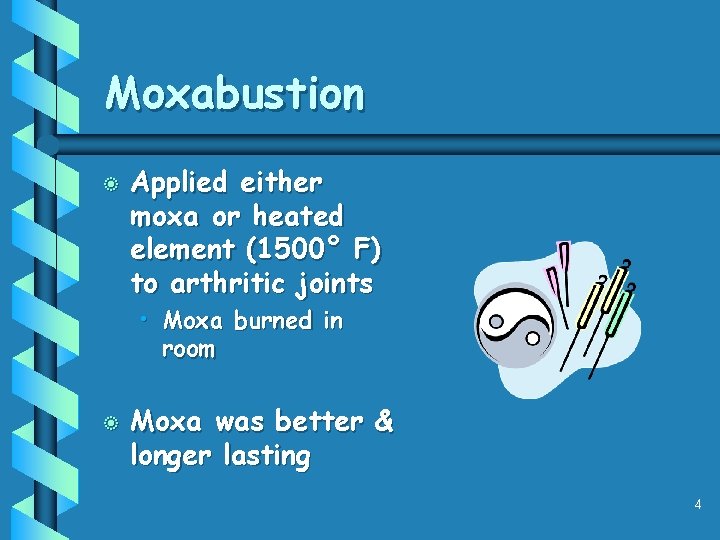 Moxabustion b Applied either moxa or heated element (1500° F) to arthritic joints •