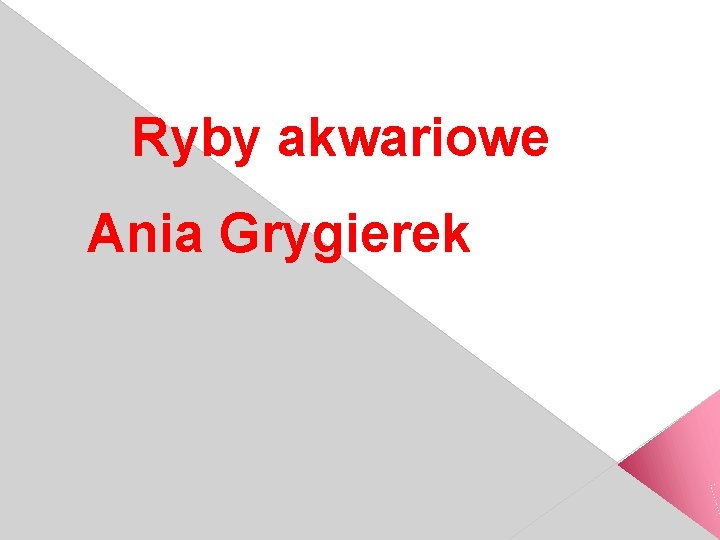 Ryby akwariowe Ania Grygierek kl. 2 b 