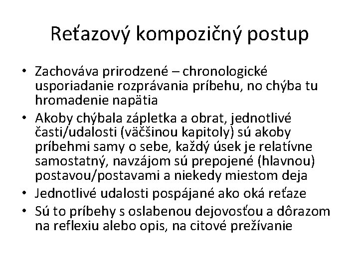 Reťazový kompozičný postup • Zachováva prirodzené – chronologické usporiadanie rozprávania príbehu, no chýba tu