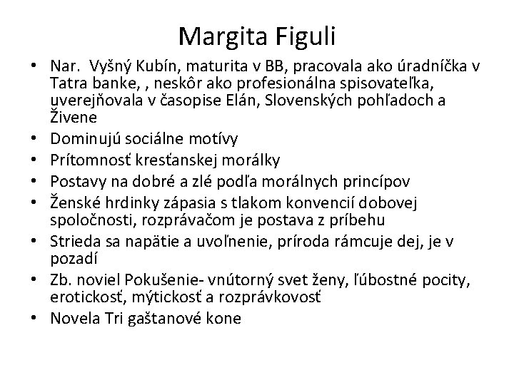 Margita Figuli • Nar. Vyšný Kubín, maturita v BB, pracovala ako úradníčka v Tatra
