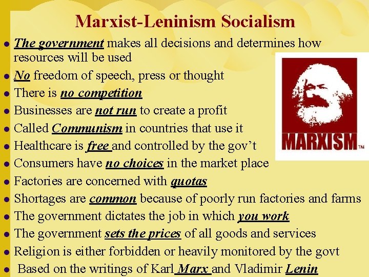 Marxist-Leninism Socialism The government makes all decisions and determines how resources will be used