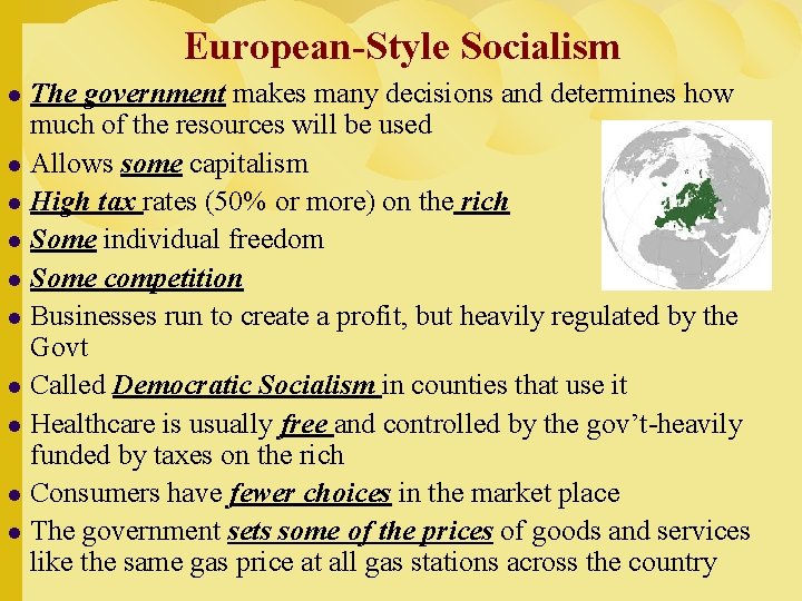 European-Style Socialism The government makes many decisions and determines how much of the resources